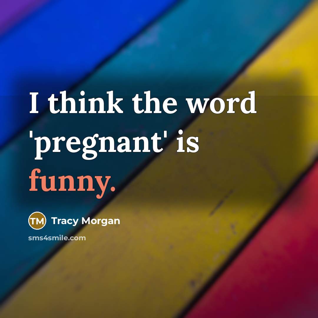 “I think the word 'pregnant' is funny.” quote by Tracy Morgan