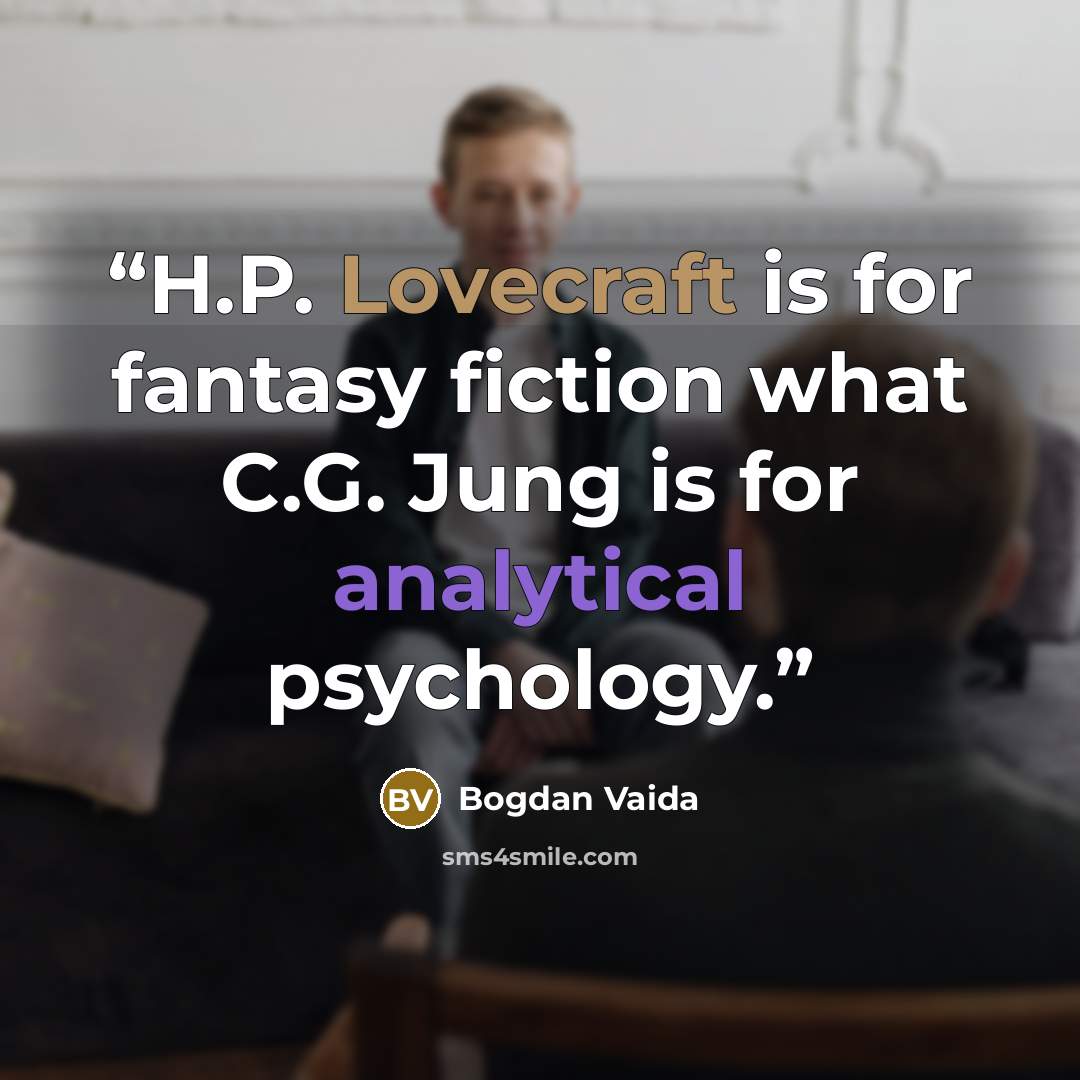 “H.P. Lovecraft is for fantasy fiction what C.G. Jung is for analytical psychology.” quote by Bogdan Vaida