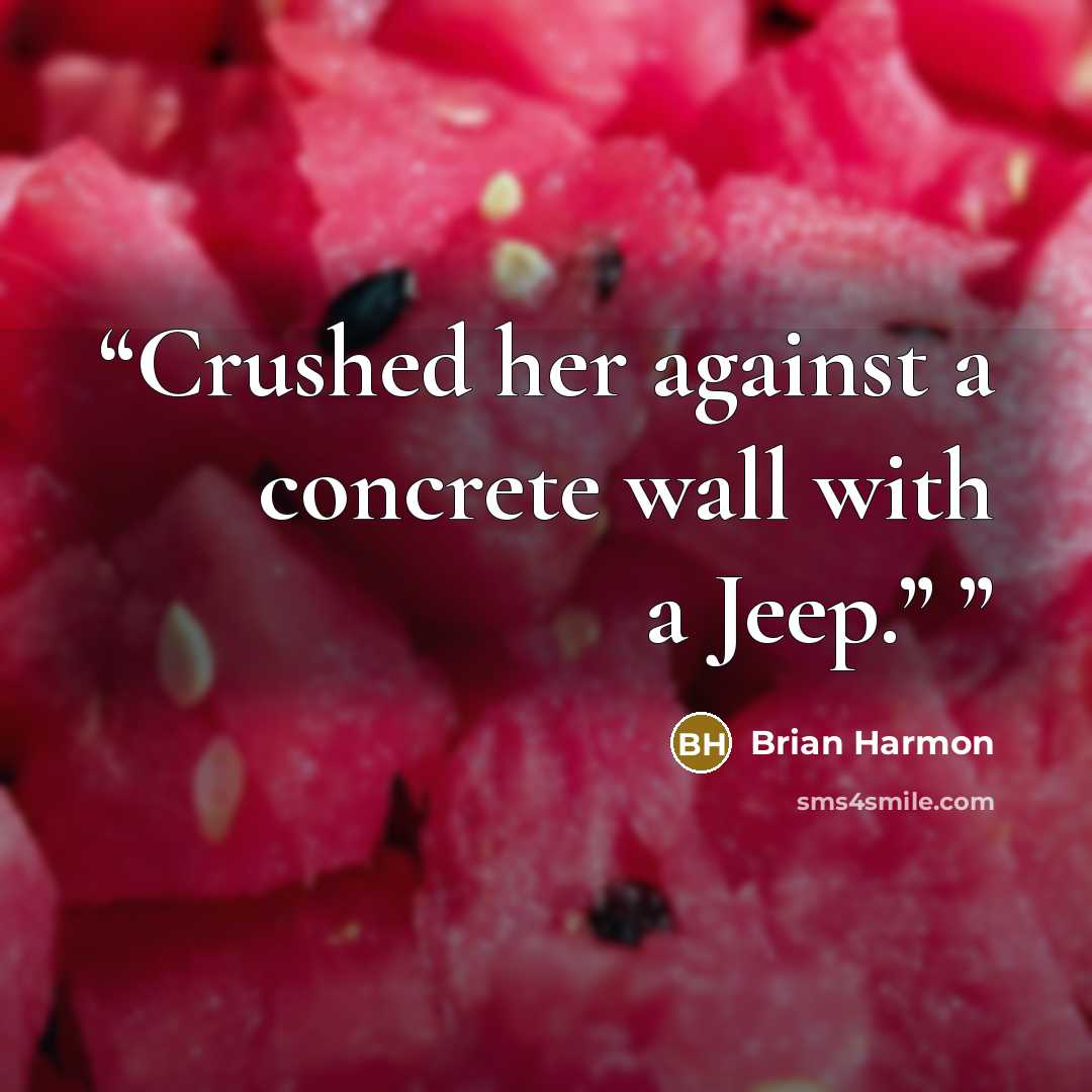 “Crushed her against a concrete wall with a Jeep.”” quote by Brian Harmon