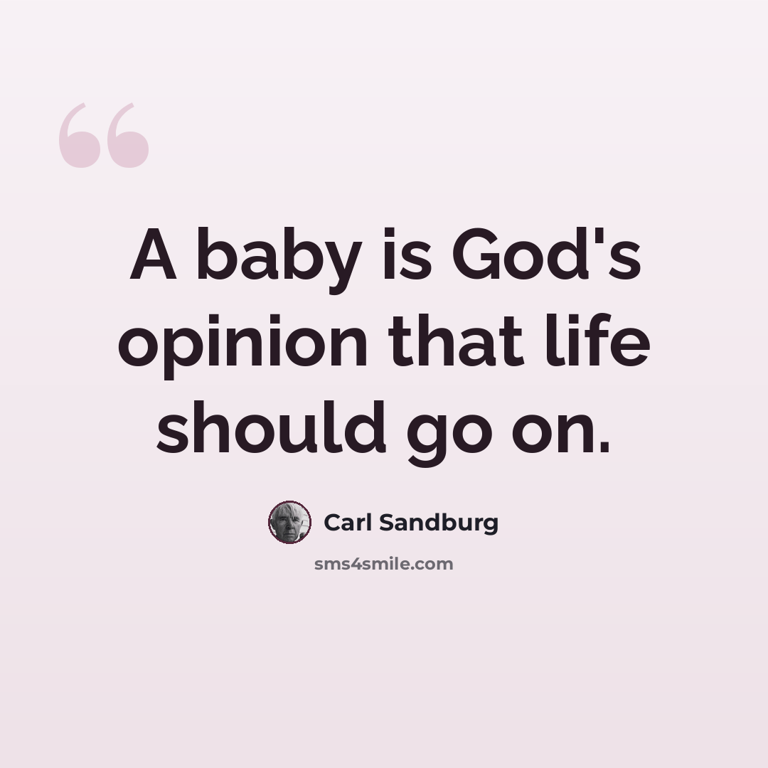 “A baby is God's opinion that life should go on.” quote by Carl Sandburg