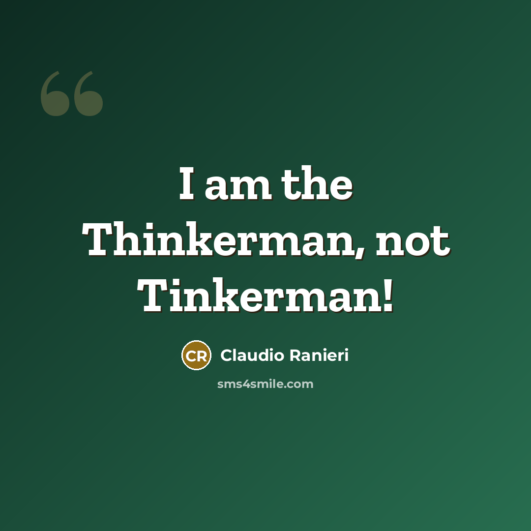 “I am the Thinkerman, not Tinkerman!” quote by Claudio Ranieri