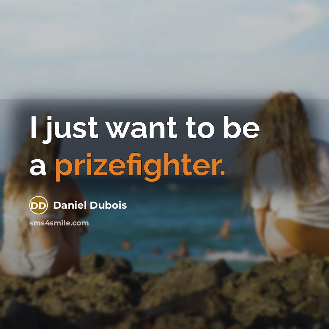 “I just want to be a prizefighter.” quote by Daniel Dubois