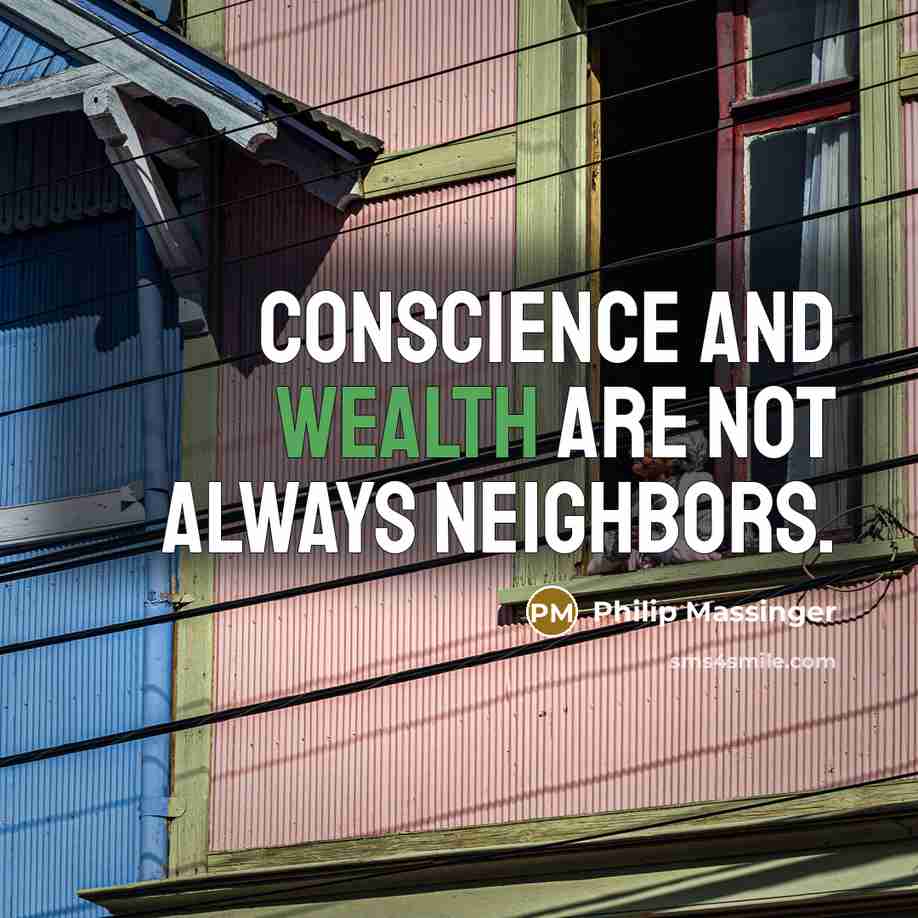 “Conscience and wealth are not always neighbors.” quote by Philip Massinger