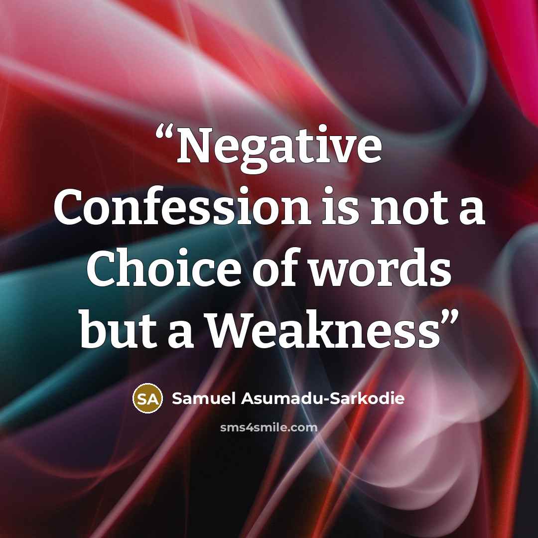 “Negative Confession is not a Choice of words but a Weakness” quote by Samuel Asumadu-Sarkodie