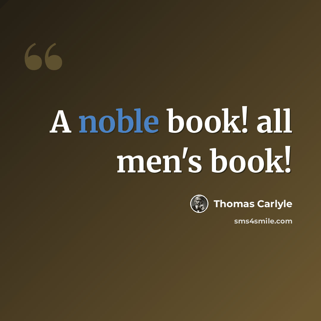 “A noble book! all men's book!” quote by Thomas Carlyle