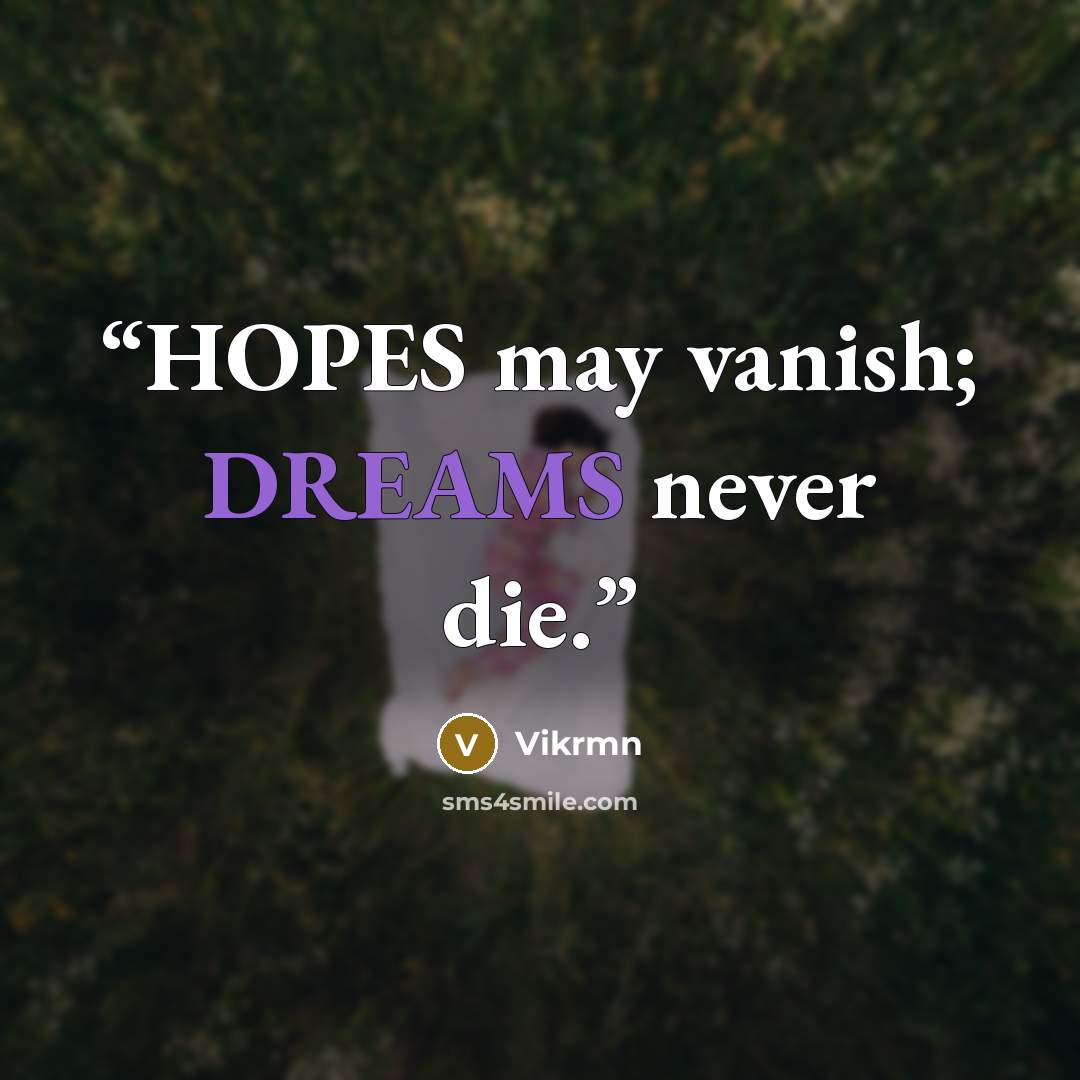 “HOPES may vanish; DREAMS never die.” quote by Vikrmn