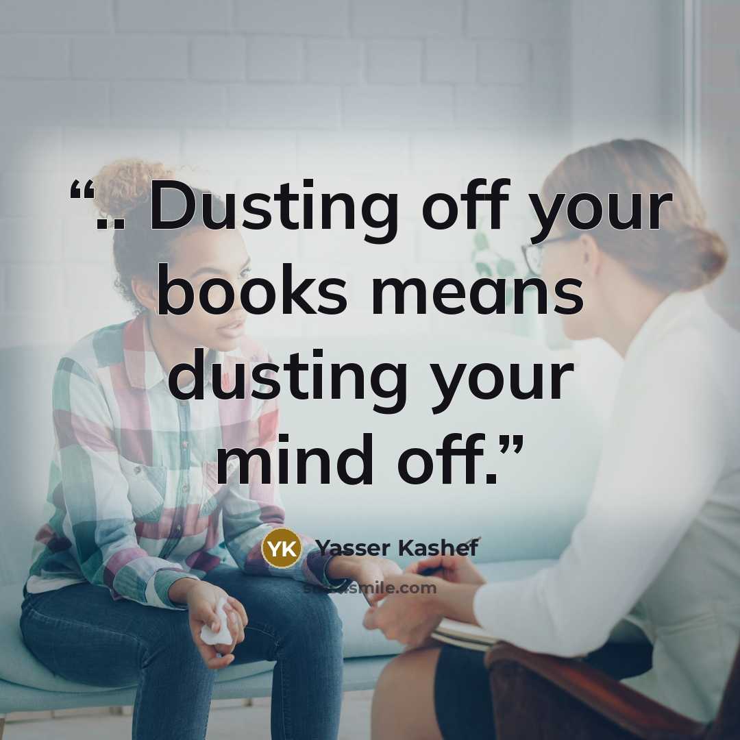 “.. Dusting off your books means dusting your mind off.” quote by Yasser Kashef