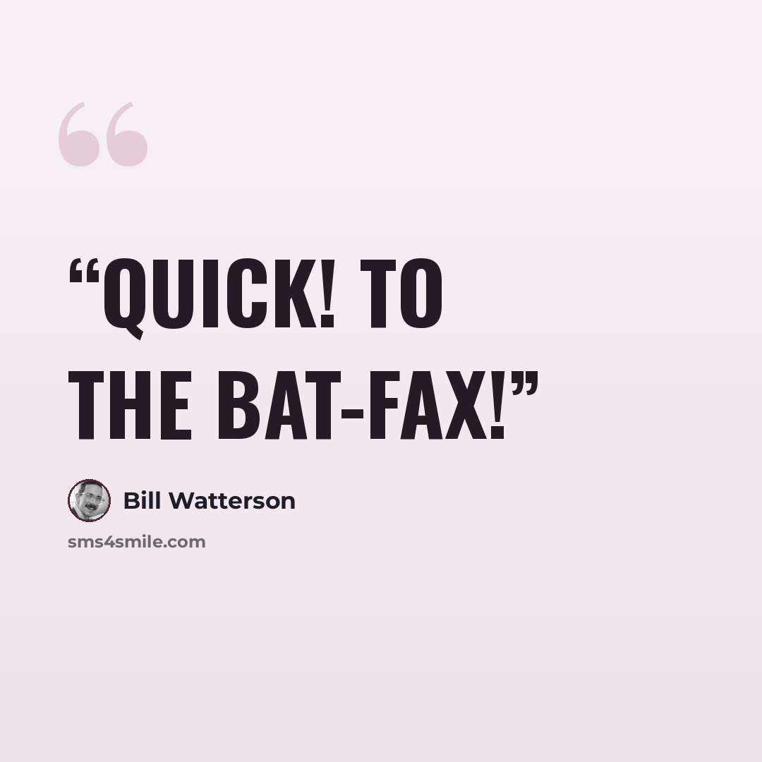 “Quick! To the Bat-Fax!” quote by Bill Watterson