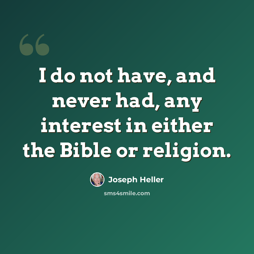 “I do not have, and never had, any interest in either the Bible or religion.” quote by Joseph Heller