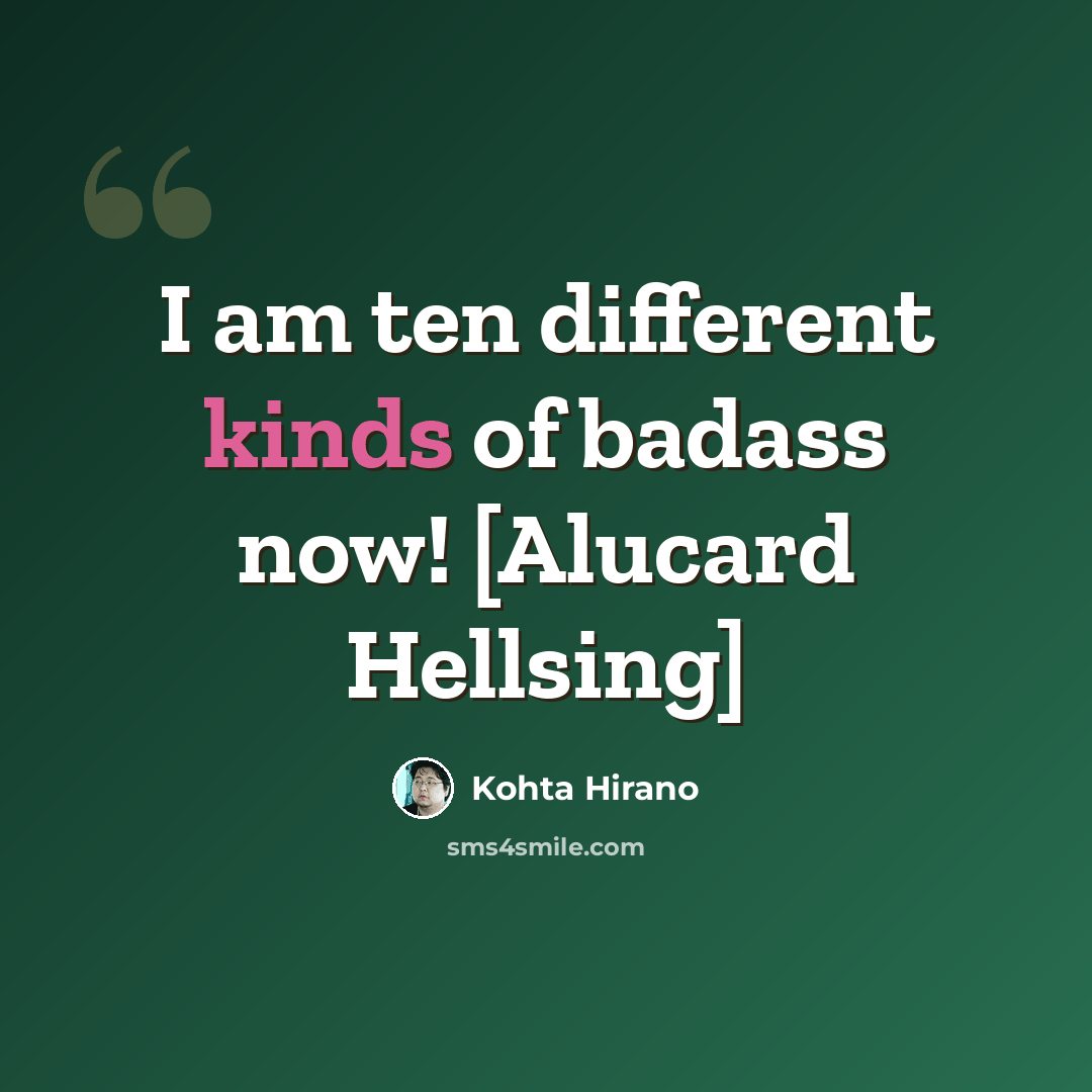 “I am ten different kinds of badass now! [Alucard Hellsing]” quote by Kohta Hirano