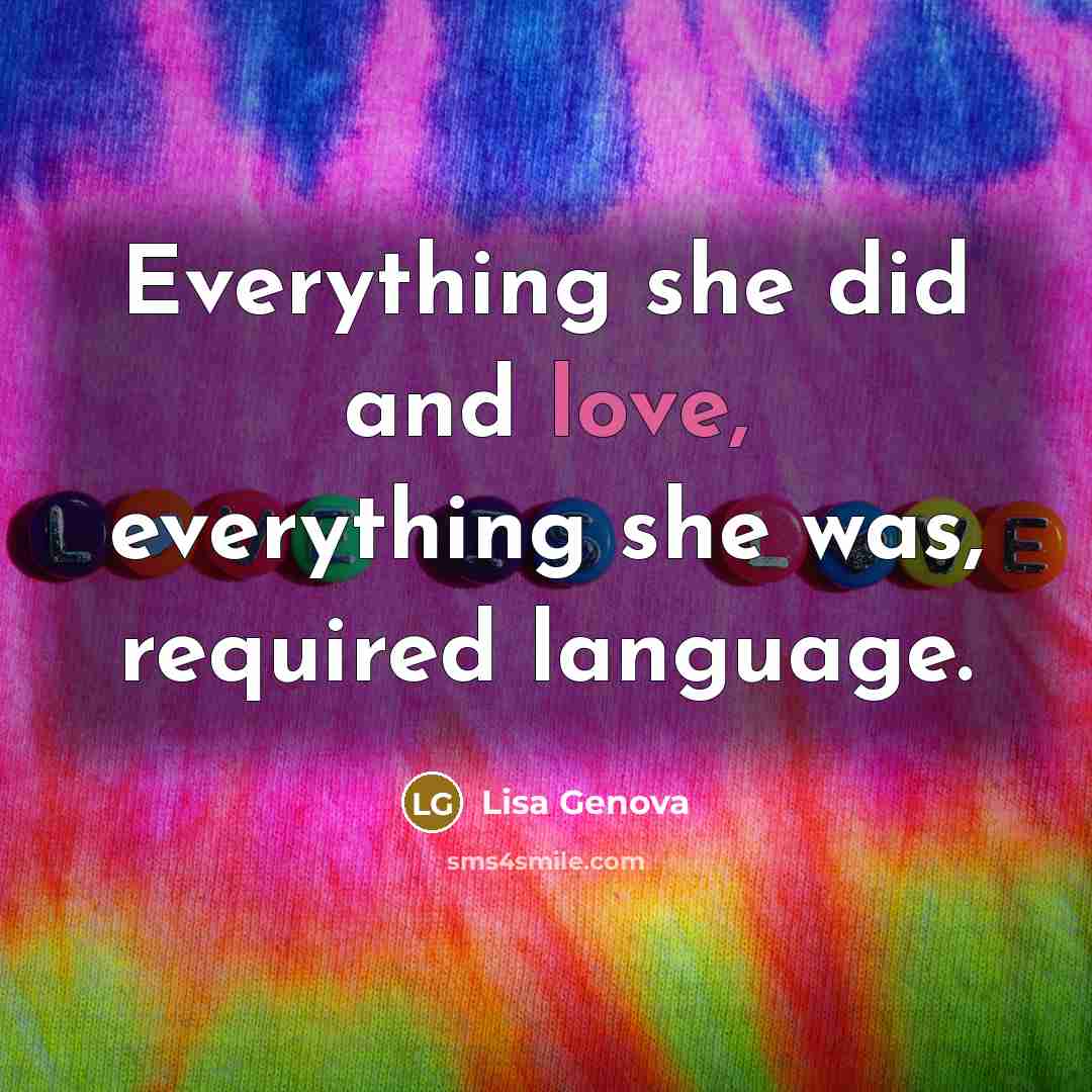 “Everything she did and love, everything she was, required language.” quote by Lisa Genova
