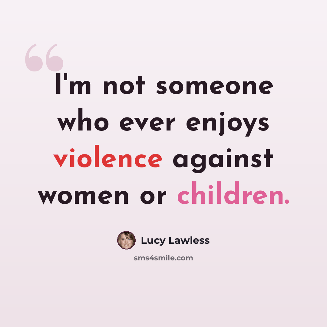 “I'm not someone who ever enjoys violence against women or children.” quote by Lucy Lawless