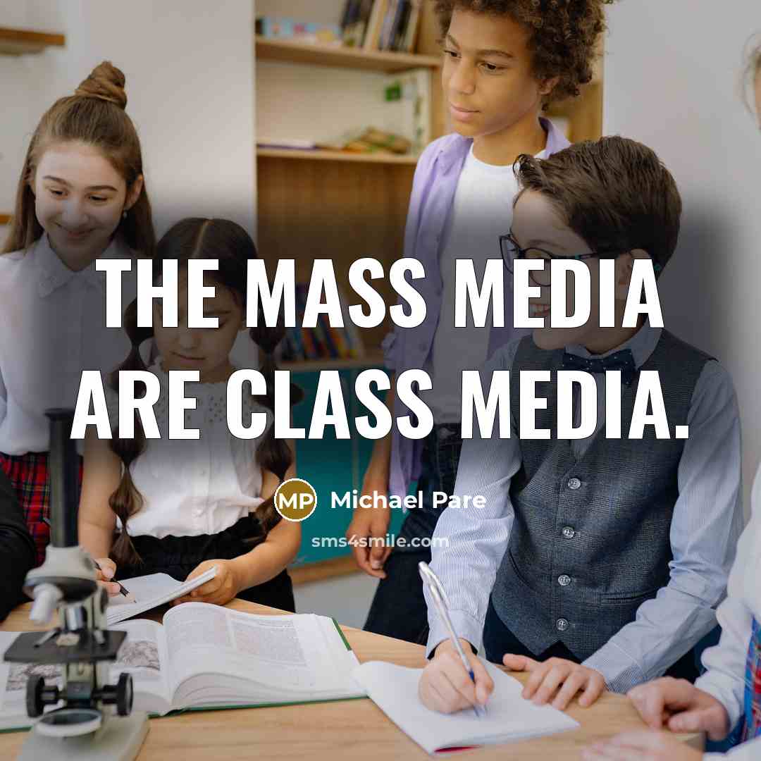 “The mass media are class media.” quote by Michael Pare