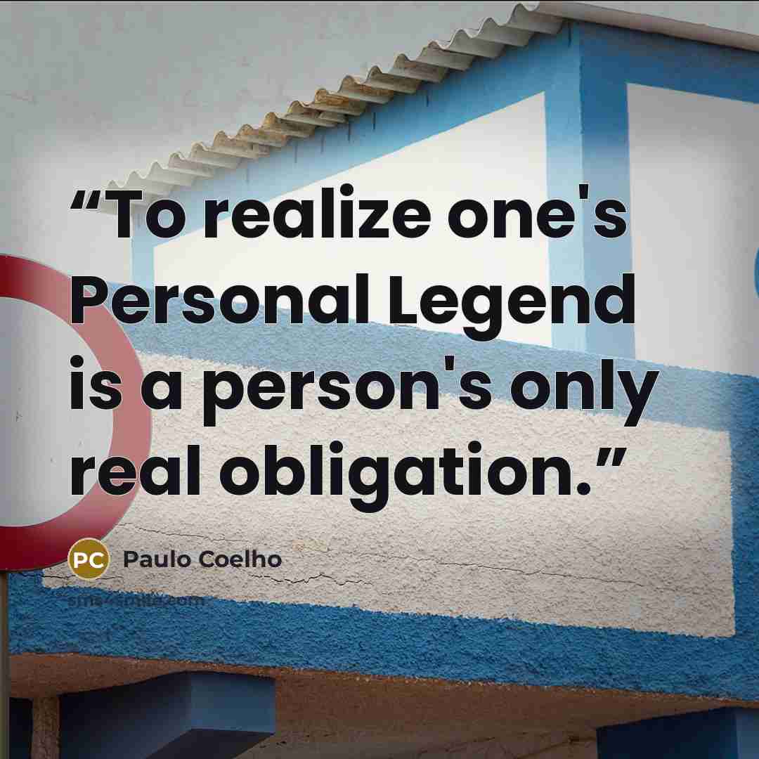 “To realize one's Personal Legend is a person's only real obligation.” quote by Paulo Coelho