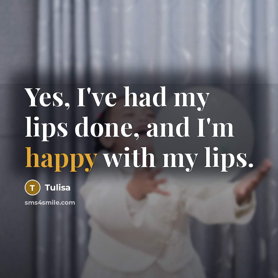 “Yes, I've had my lips done, and I'm happy with my lips.” quote by Tulisa