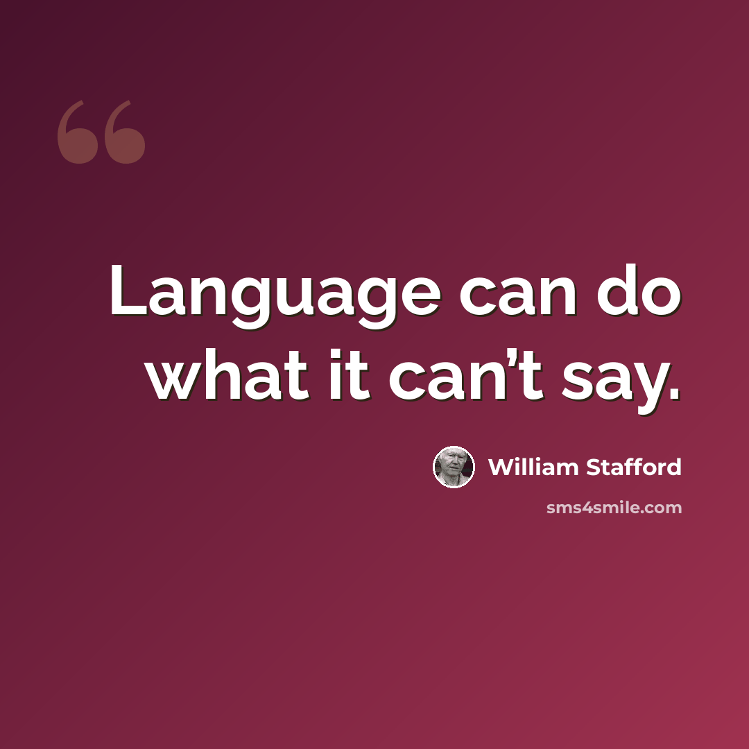 “Language can do what it can’t say.” quote by William Stafford
