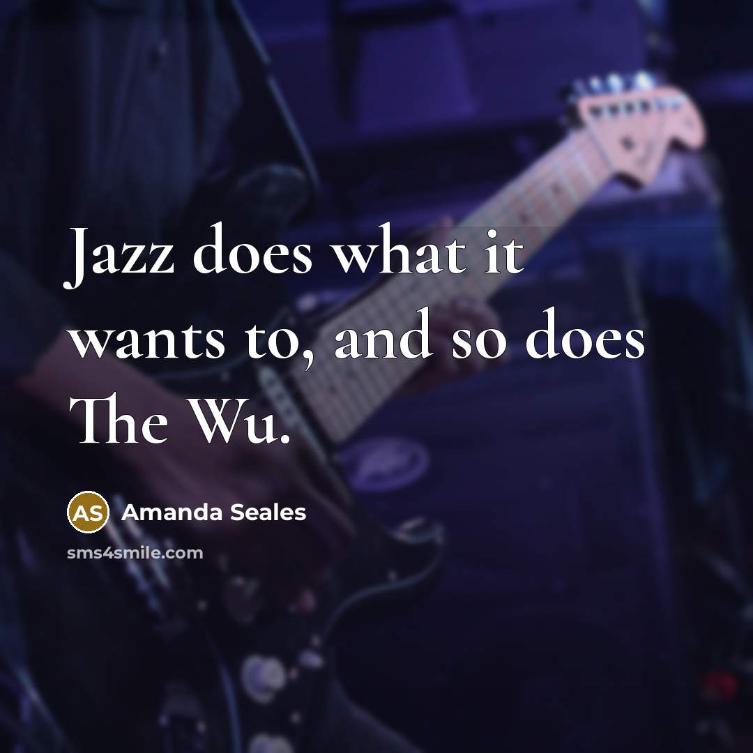 “Jazz does what it wants to, and so does The Wu.” quote by Amanda Seales