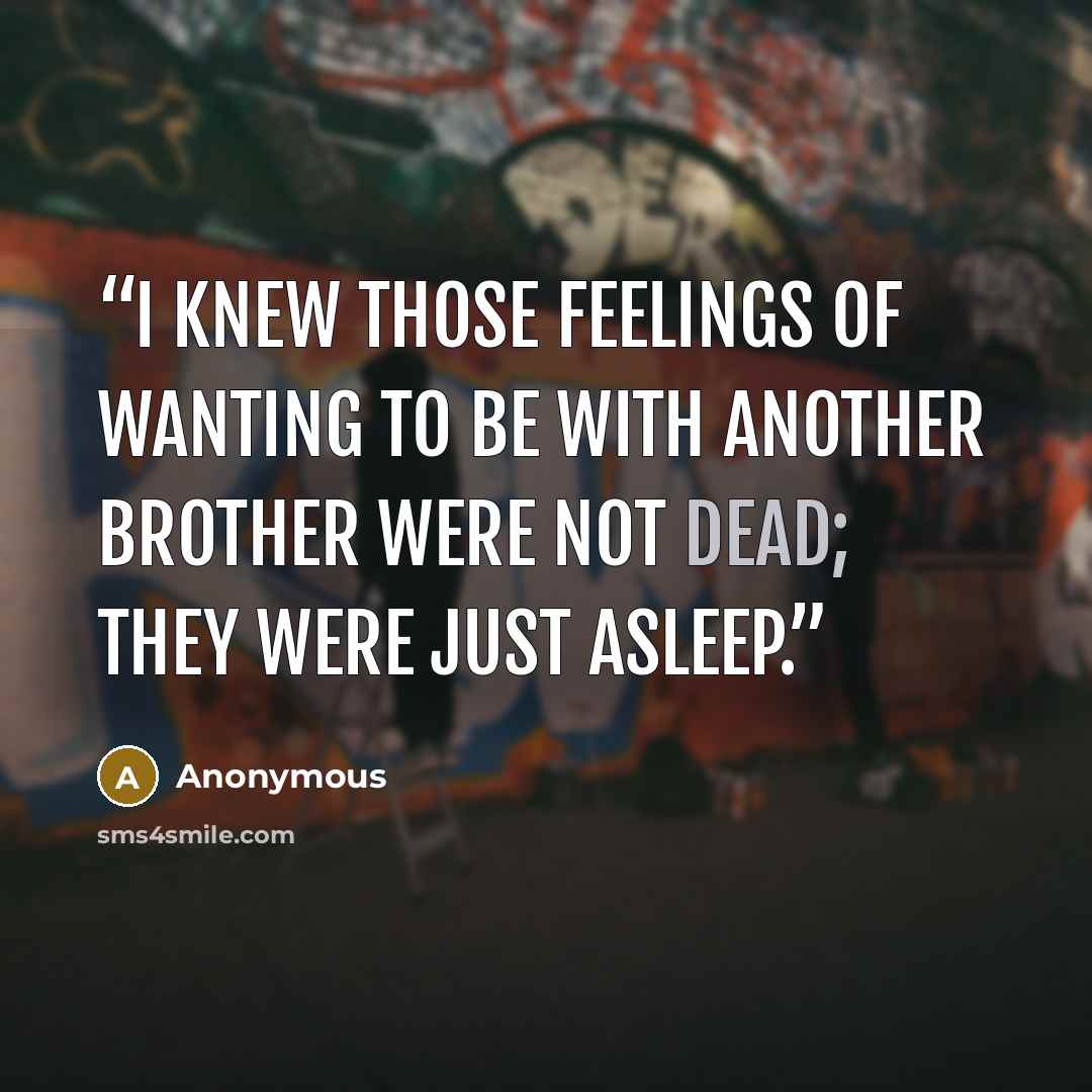 “I knew those feelings of wanting to be with another brother were not dead; they were just asleep.” quote by Anonymous