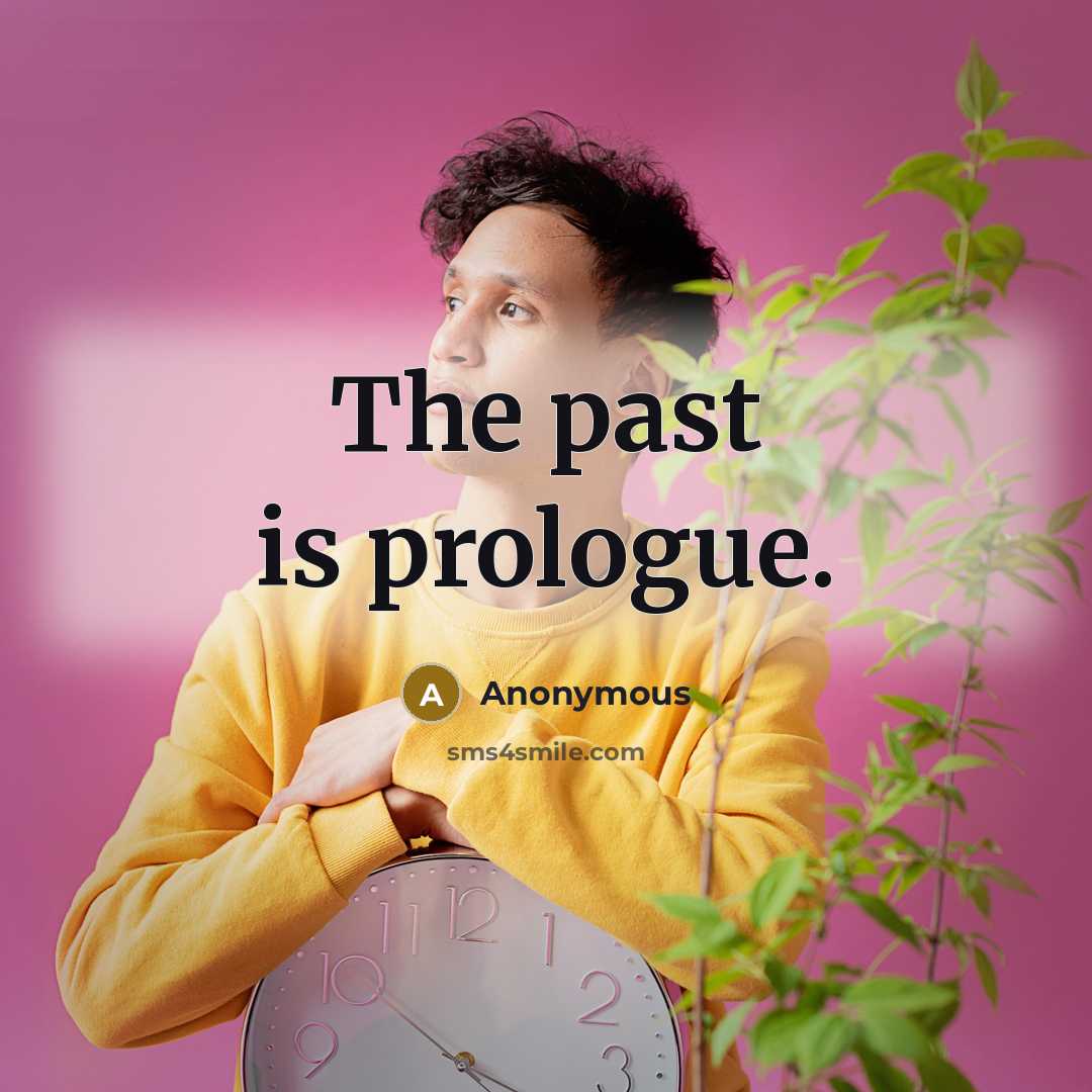 “The past is prologue.” quote by Anonymous