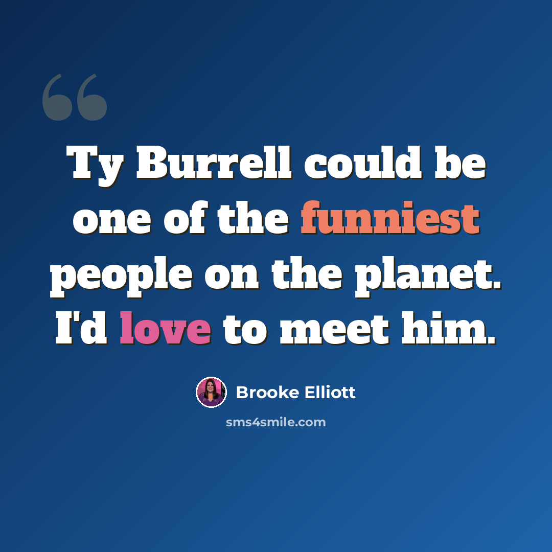 “Ty Burrell could be one of the funniest people on the planet. I'd love to meet him.” quote by Brooke Elliott