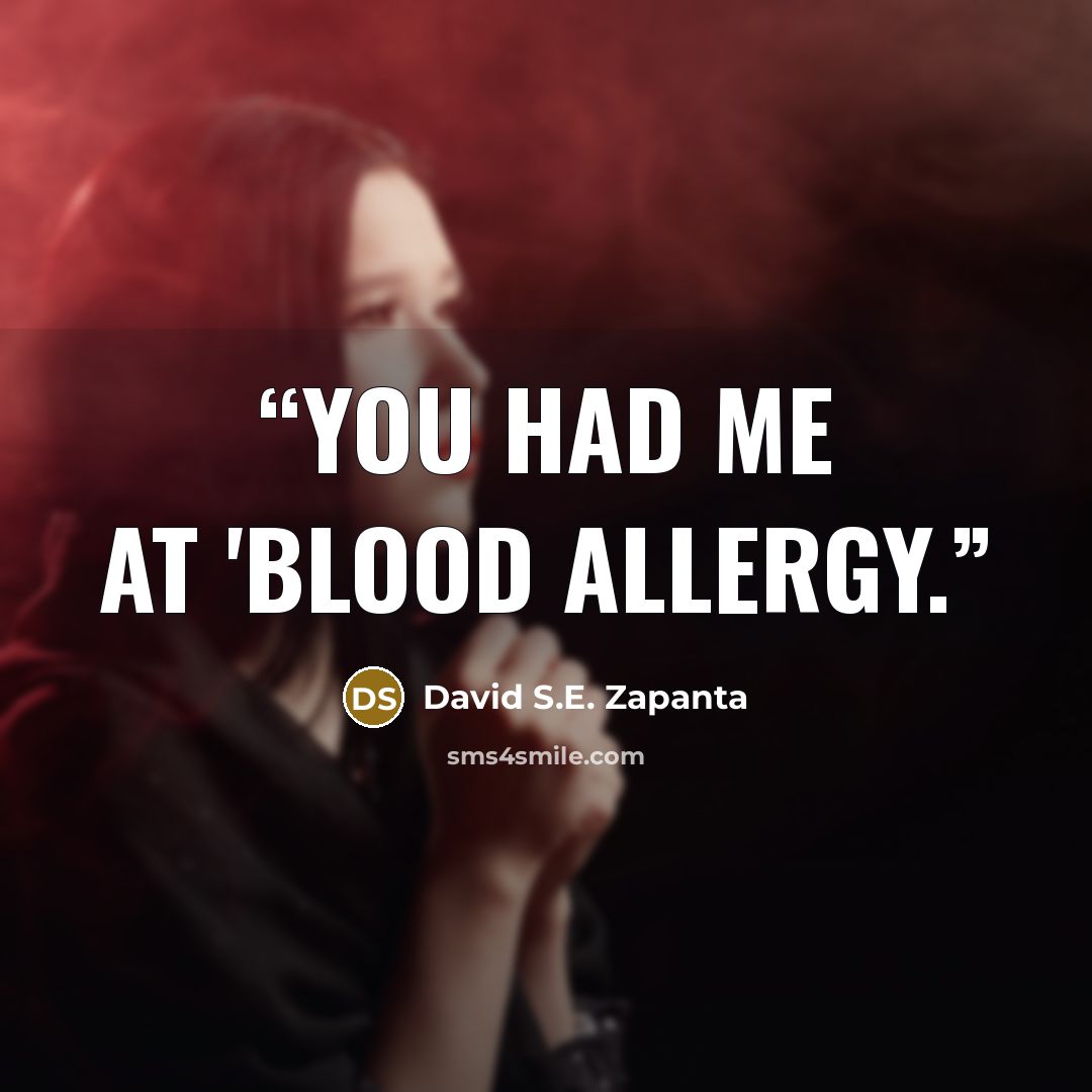 “You had me at 'blood allergy.” quote by David S.E. Zapanta
