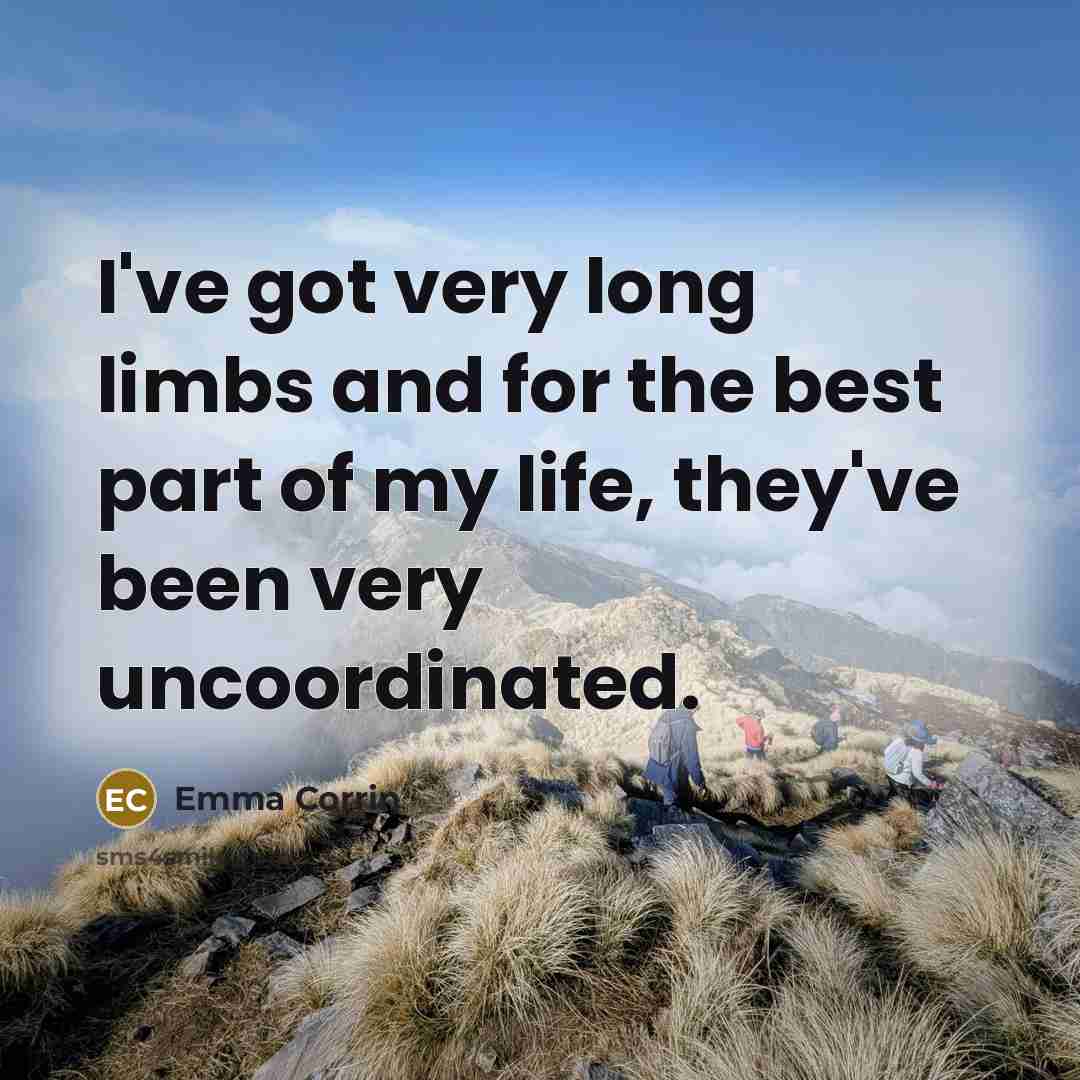 “I've got very long limbs and for the best part of my life, they've been very uncoordinated.” quote by Emma Corrin