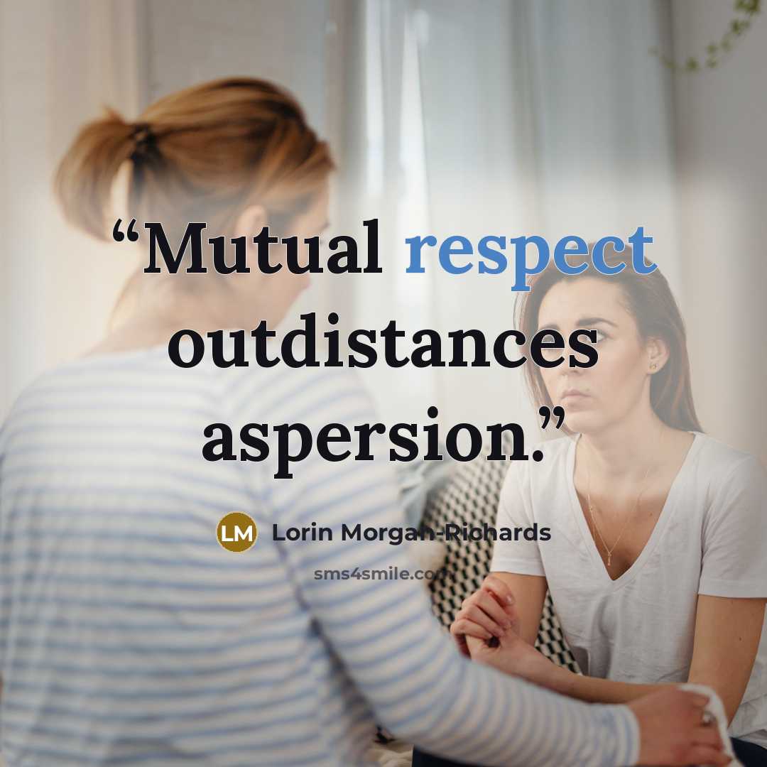 “Mutual respect outdistances aspersion.” quote by Lorin Morgan-Richards