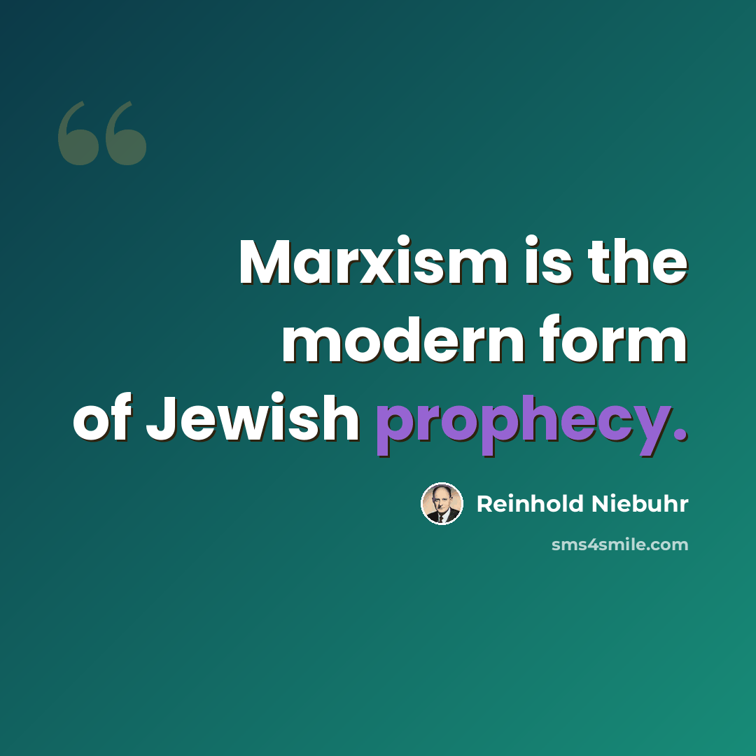 “Marxism is the modern form of Jewish prophecy.” quote by Reinhold Niebuhr