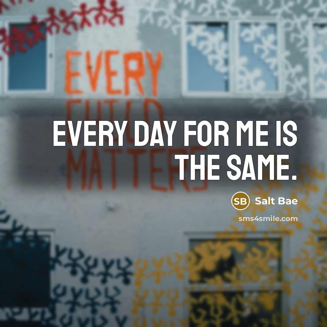 “Every day for me is the same.” quote by Salt Bae