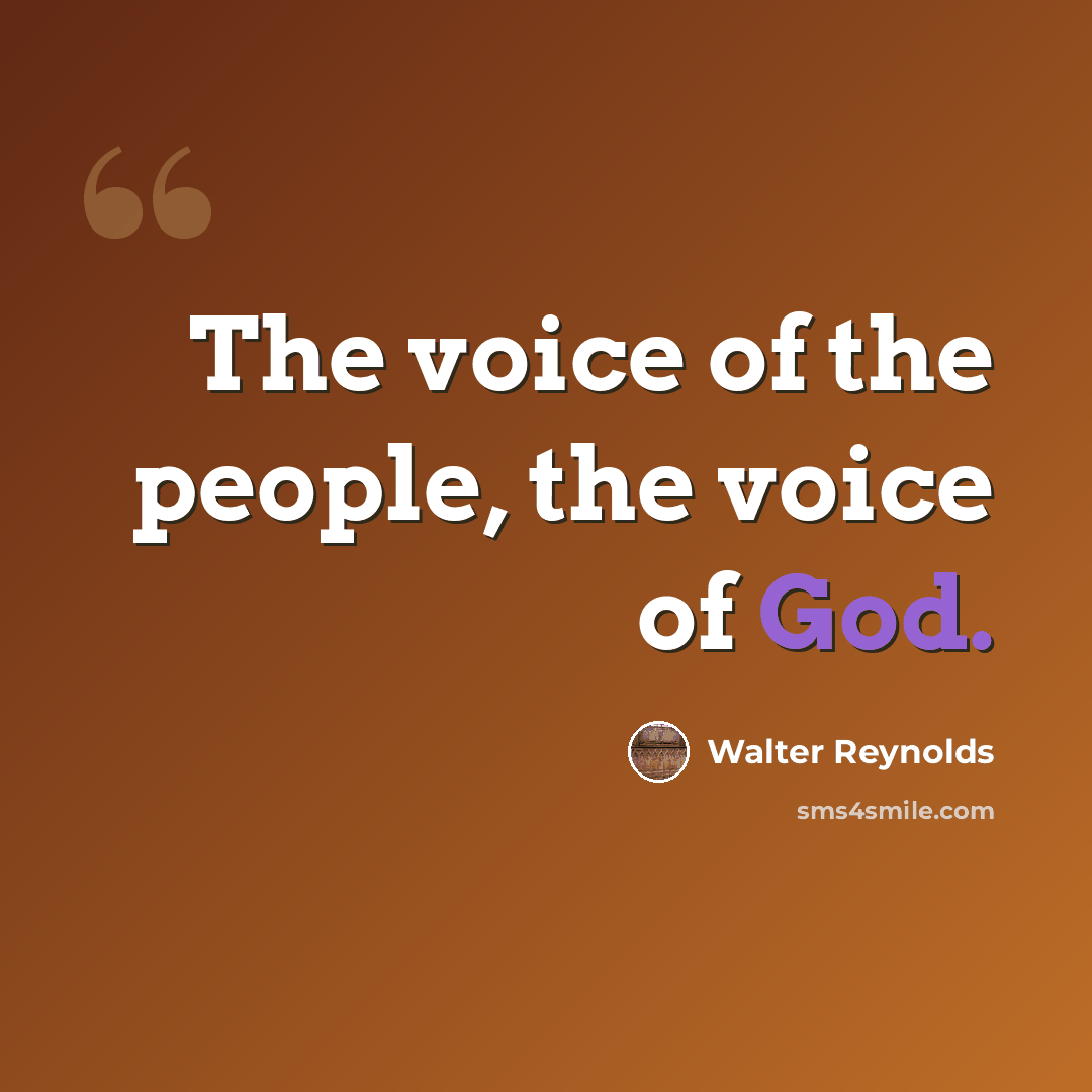 “The voice of the people, the voice of God.” quote by Walter Reynolds