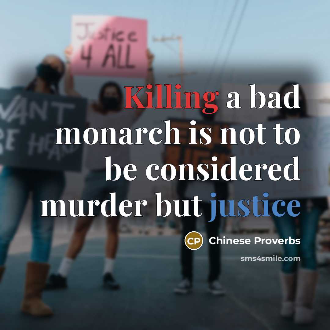 “Killing a bad monarch is not to be considered murder but justice” quote by Chinese Proverbs