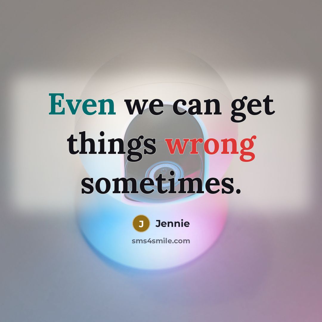 “Even we can get things wrong sometimes.” quote by Jennie
