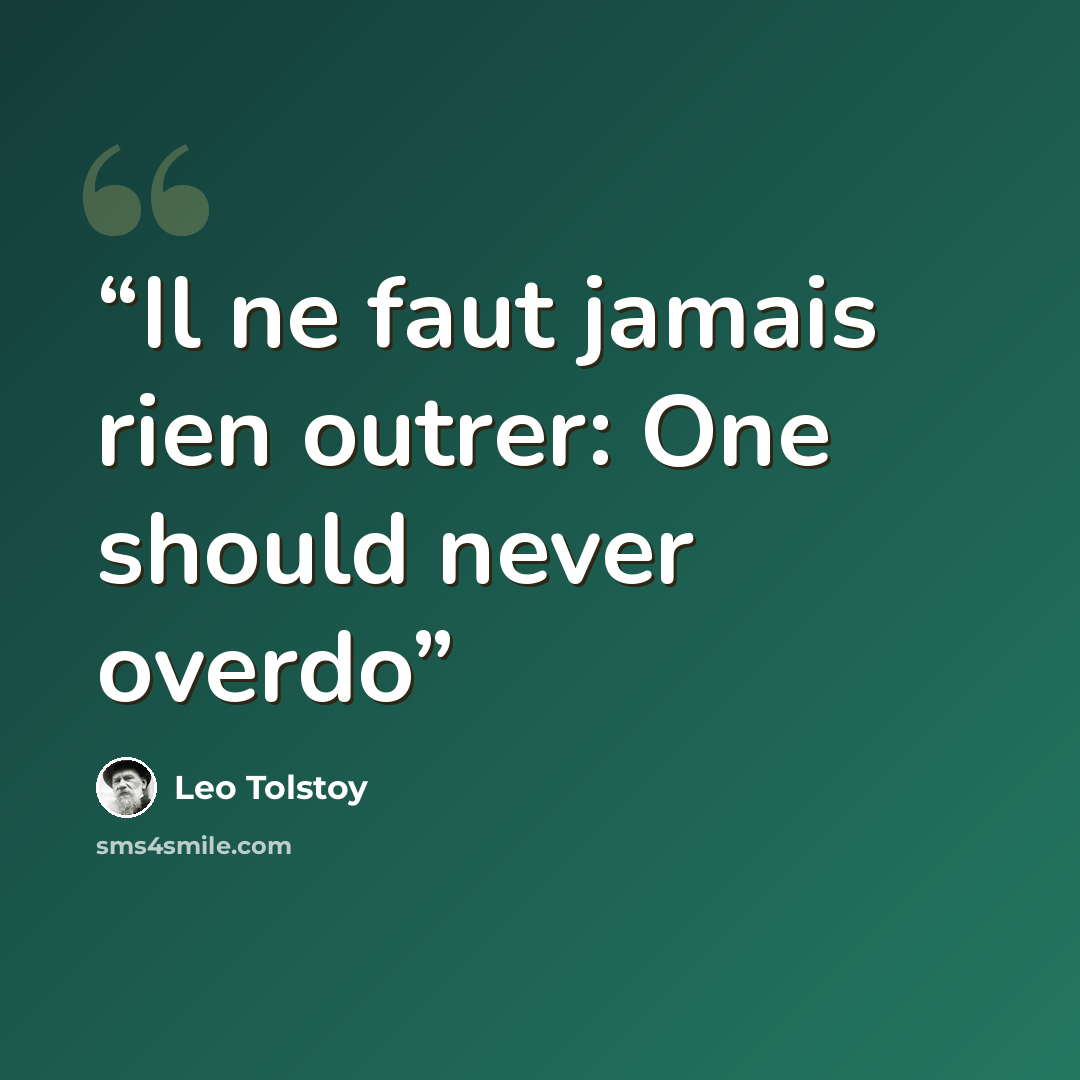 “Il ne faut jamais rien outrer: One should never overdo” quote by Leo Tolstoy