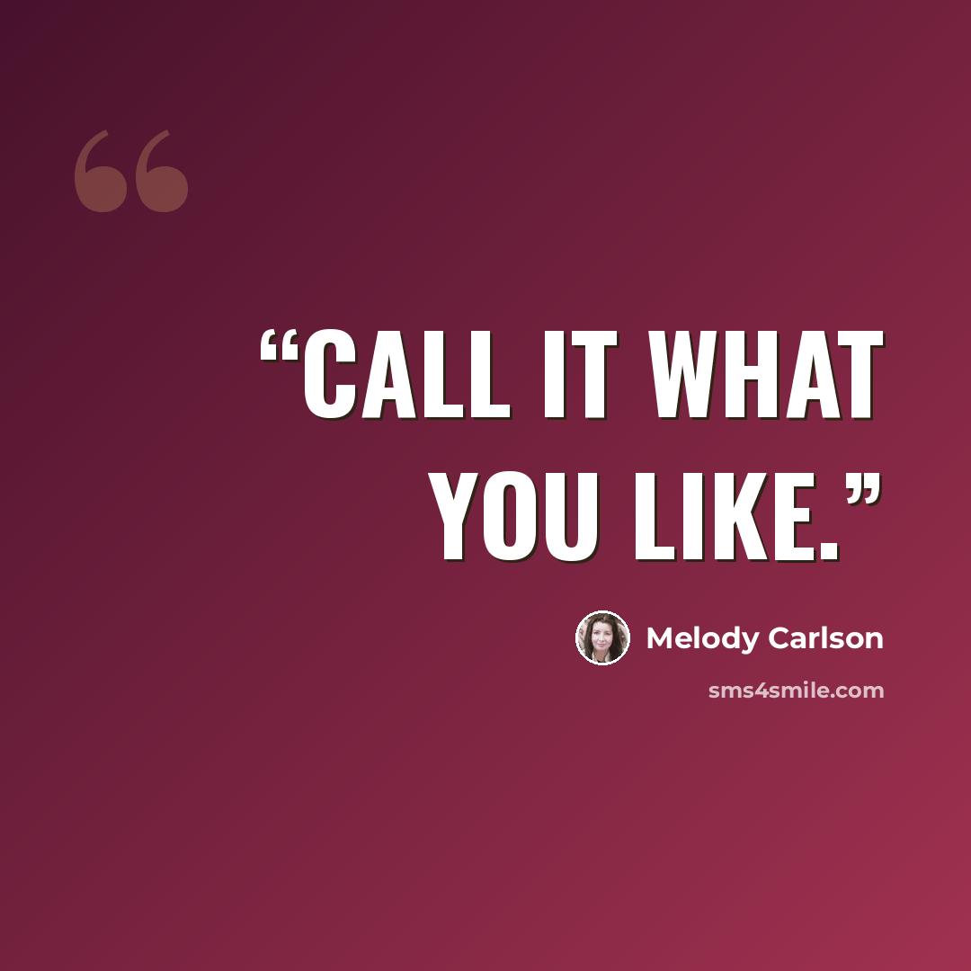 “Call it what you like.” quote by Melody Carlson
