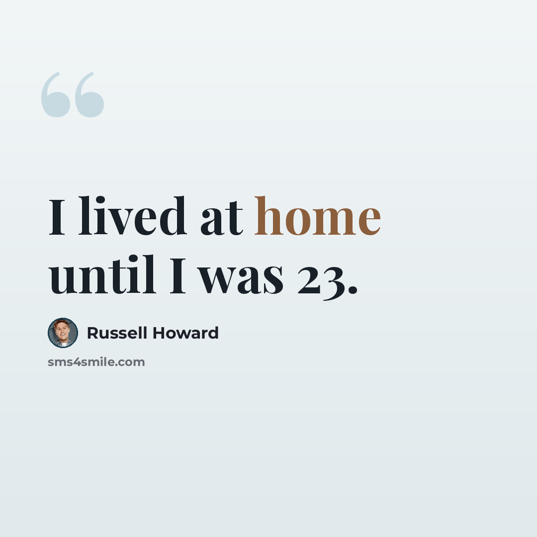 “I lived at home until I was 23.” quote by Russell Howard