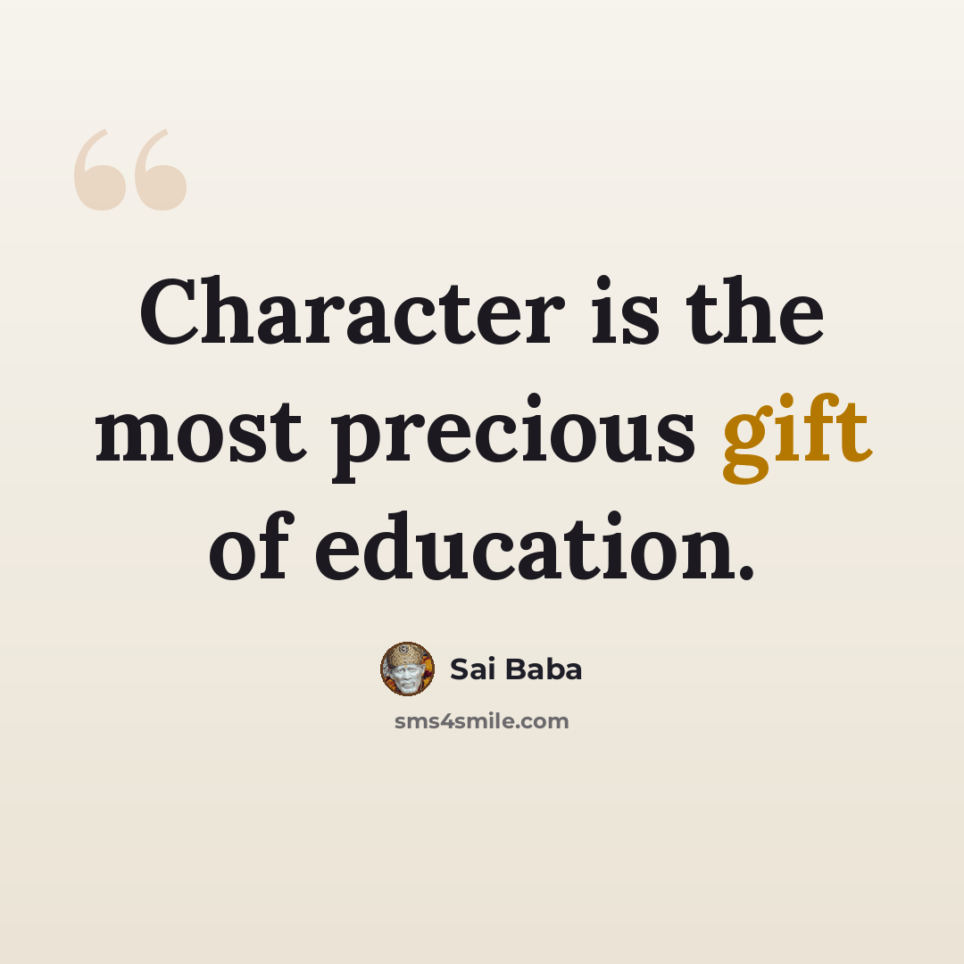 “Character is the most precious gift of education.” quote by Sai Baba