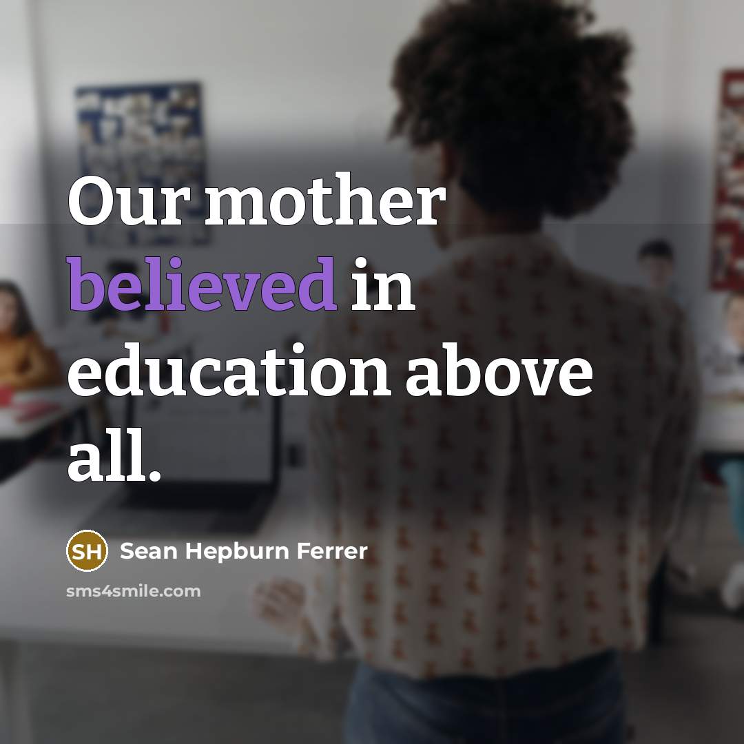“Our mother believed in education above all.” quote by Sean Hepburn Ferrer