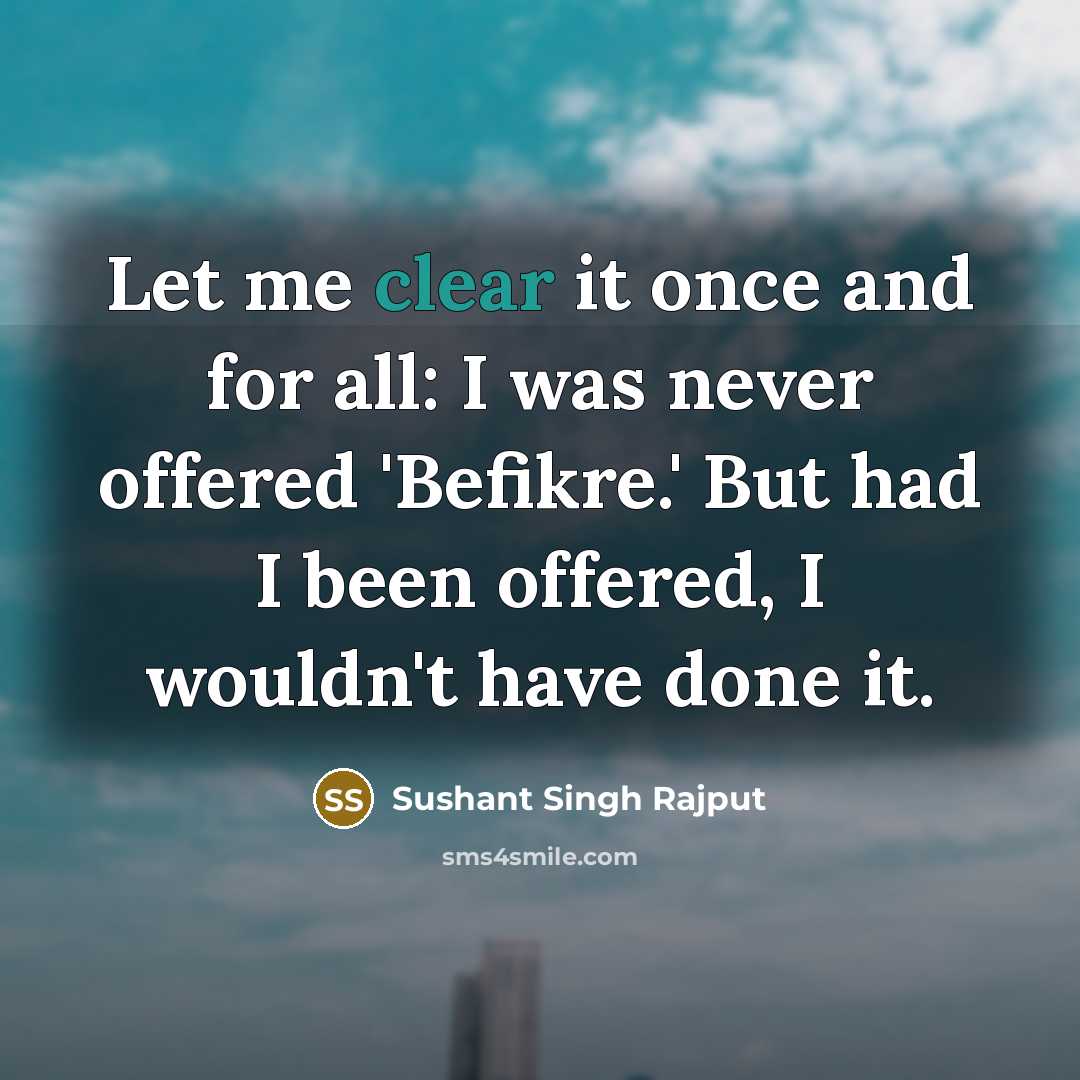 “Let me clear it once and for all: I was never offered 'Befikre.' But had I been offered, I wouldn't have done it.” quote by Sushant Singh Rajput