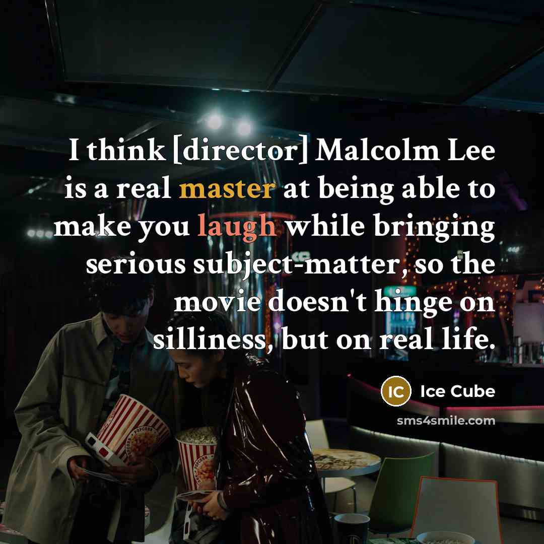 “I think [director] Malcolm Lee is a real master at being able to make you laugh while bringing serious subject-matter, so the movie doesn't hinge on silliness, but on real life.” quote by Ice Cube
