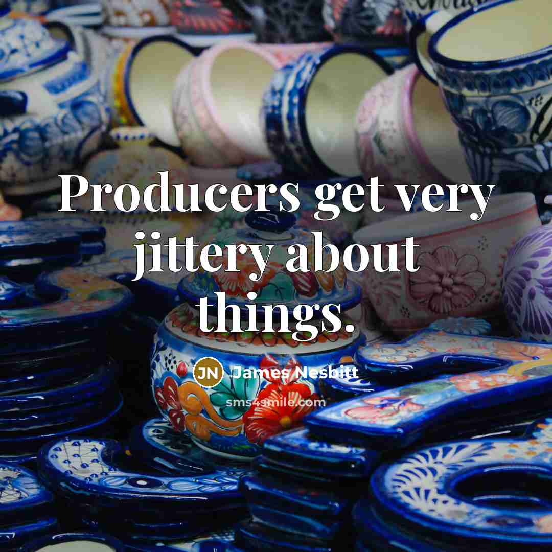 “Producers get very jittery about things.” quote by James Nesbitt