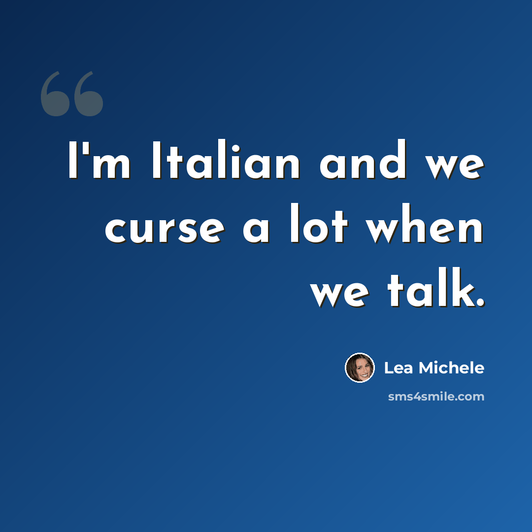 “I'm Italian and we curse a lot when we talk.” quote by Lea Michele