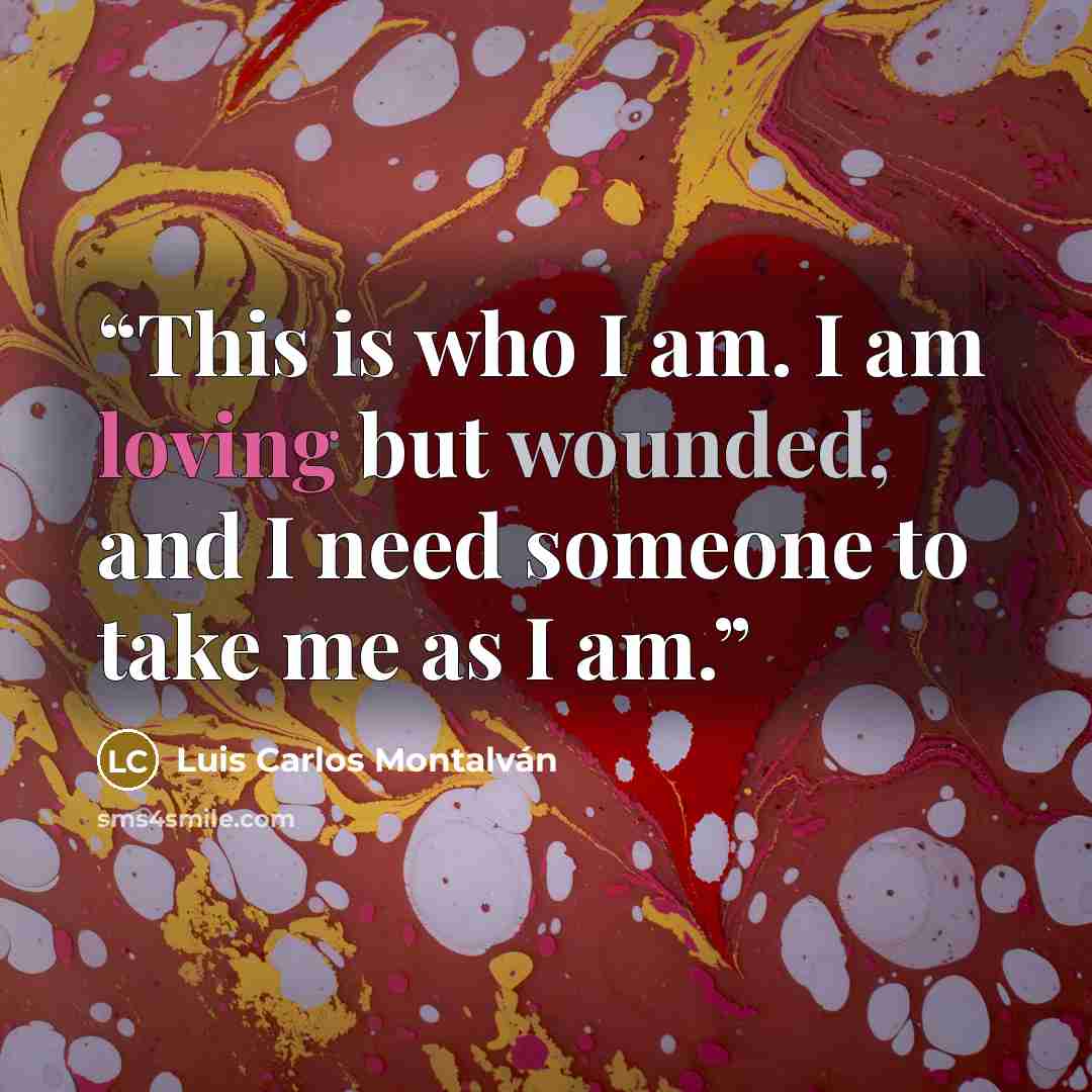 “This is who I am. I am loving but wounded, and I need someone to take me as I am.” quote by Luis Carlos Montalván