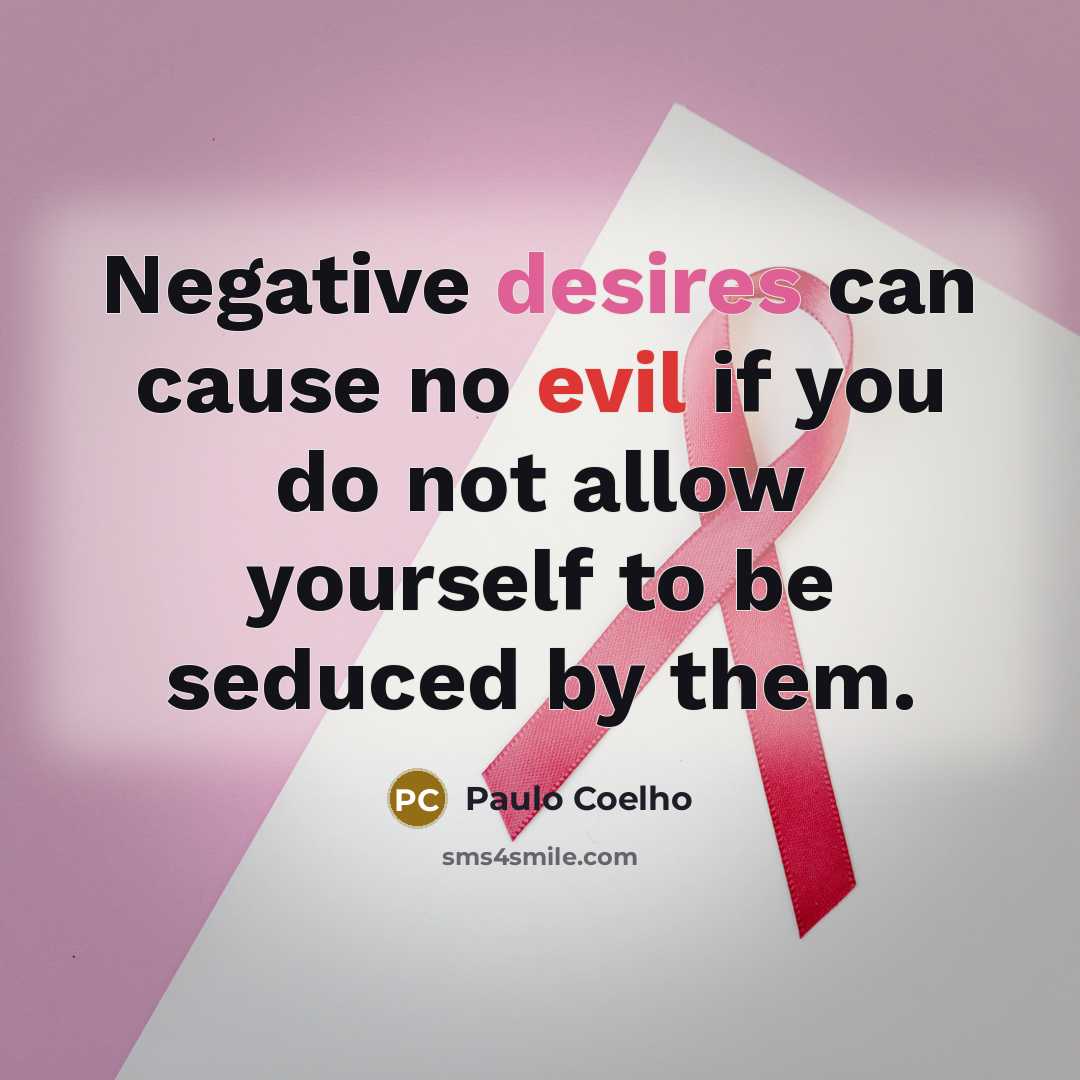 “Negative desires can cause no evil if you do not allow yourself to be seduced by them.” quote by Paulo Coelho