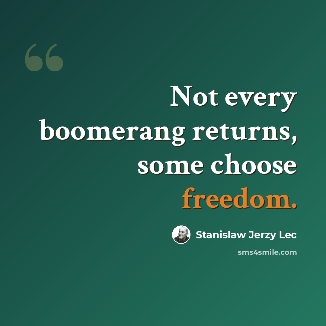 “Not every boomerang returns, some choose freedom.” quote by Stanislaw Jerzy Lec