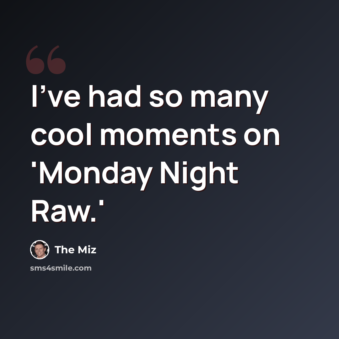 “I've had so many cool moments on 'Monday Night Raw.'” quote by The Miz