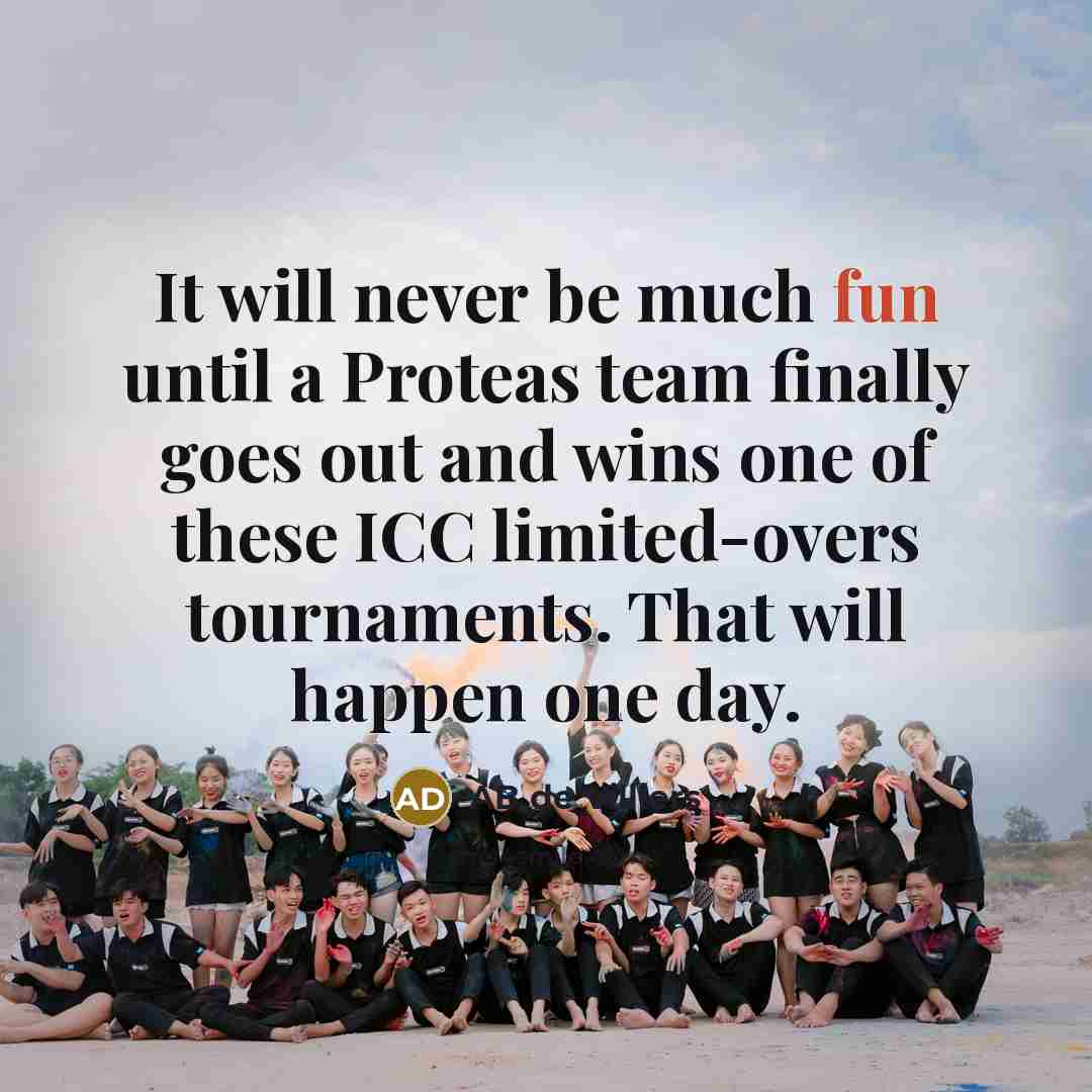 “It will never be much fun until a Proteas team finally goes out and wins one of these ICC limited-overs tournaments. That will happen one day.” quote by AB de Villiers