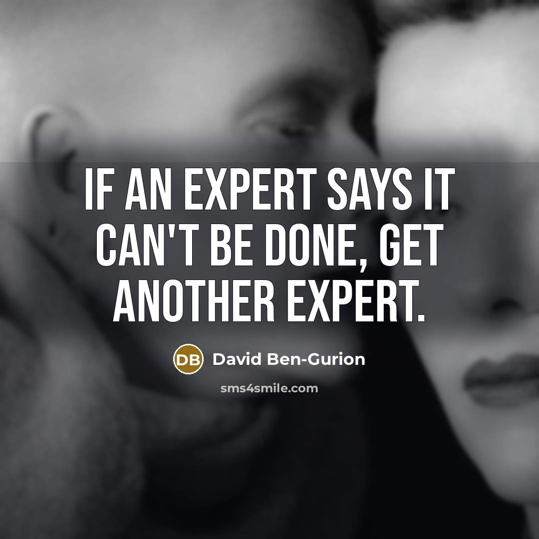 “If an expert says it can't be done, get another expert.” quote by David Ben-Gurion