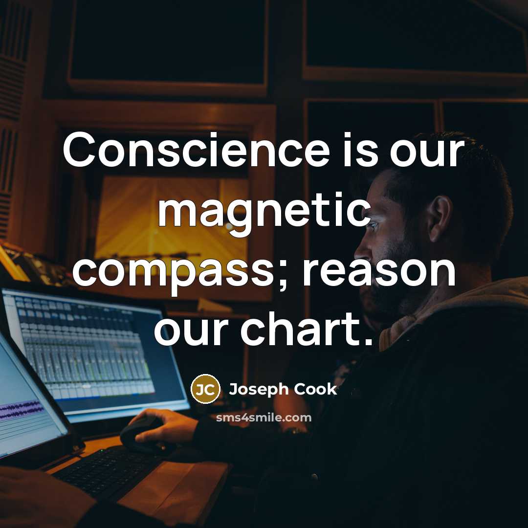 “Conscience is our magnetic compass; reason our chart.” quote by Joseph Cook