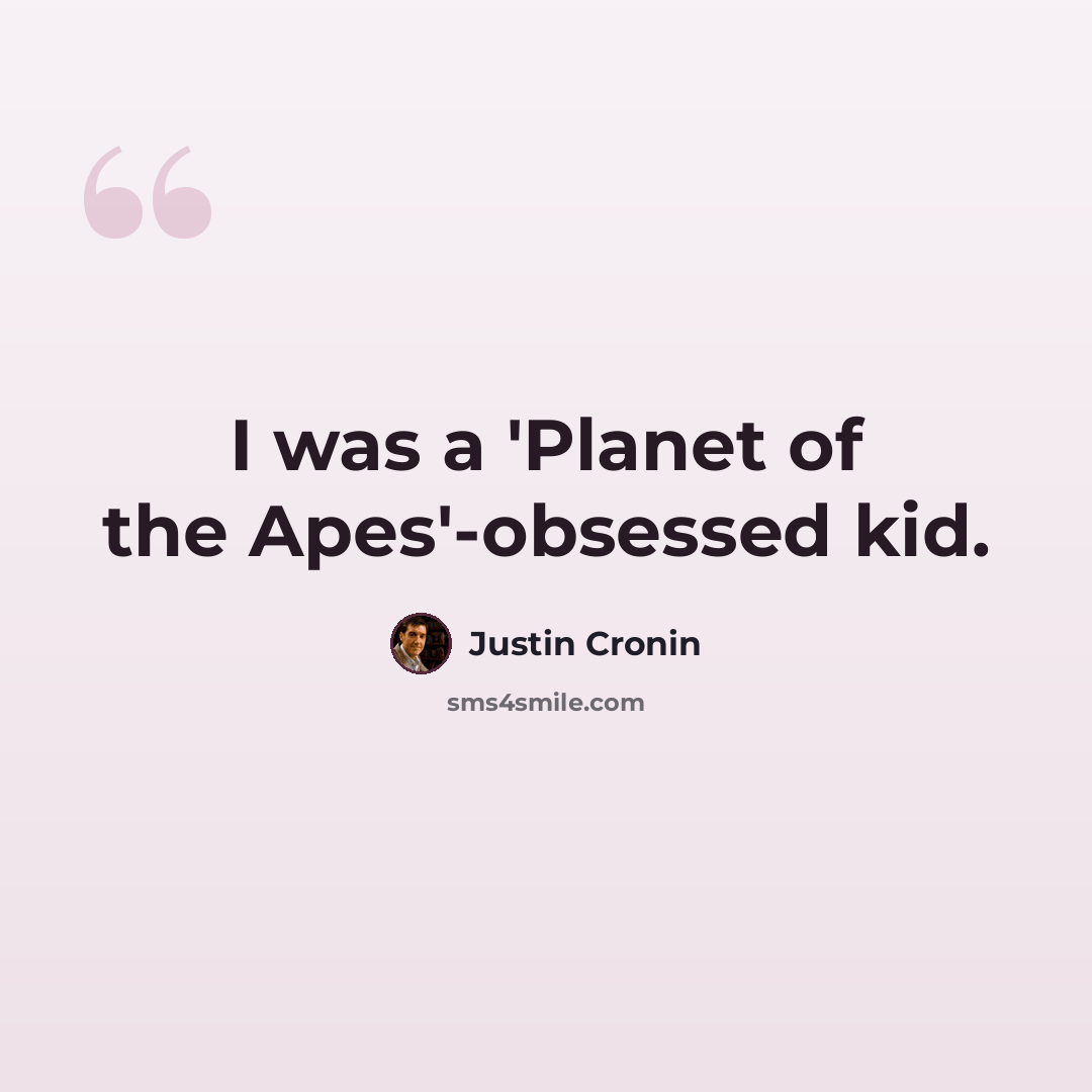 “I was a 'Planet of the Apes'-obsessed kid.” quote by Justin Cronin