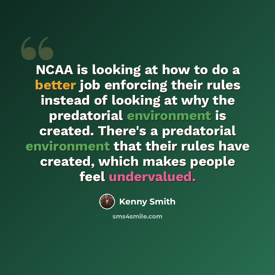 “NCAA is looking at how to do a better job enforcing their rules instead of looking at why the predatorial environment is created. There's a predatorial environment that their rules have created, which makes people feel undervalued.” quote by Kenny Smith
